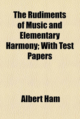 Book cover for The Rudiments of Music and Elementary Harmony; With Test Papers