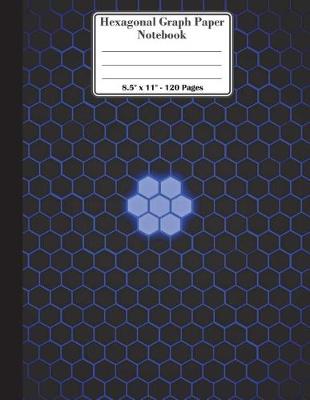 Book cover for Hexagonal Graph Paper Notebook. 8.5" x 11". 120 Pages