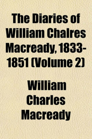 Cover of The Diaries of William Chalres Macready, 1833-1851 (Volume 2)