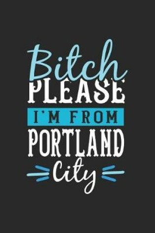 Cover of Bitch Please I'm From Portland City