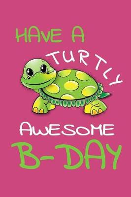 Book cover for Have A Turtly Awesome B-Day