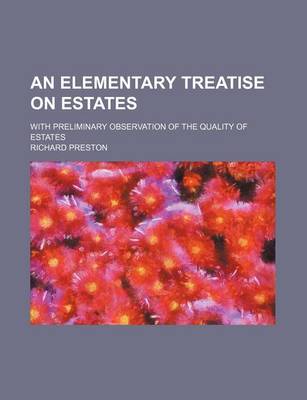 Book cover for An Elementary Treatise on Estates; With Preliminary Observation of the Quality of Estates