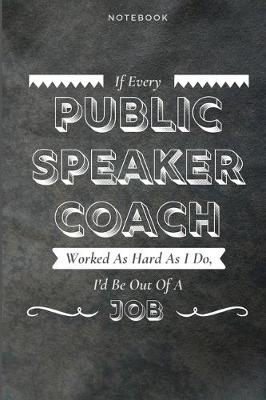 Book cover for If Every Public Speaker Coach Worked As Hard As I Do, I'd Be Out Of A Job