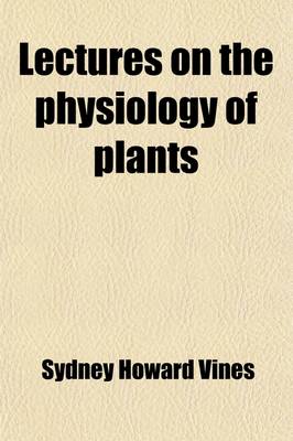 Book cover for Lectures on the Physiology of Plants