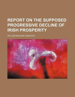 Book cover for Report on the Supposed Progressive Decline of Irish Prosperity