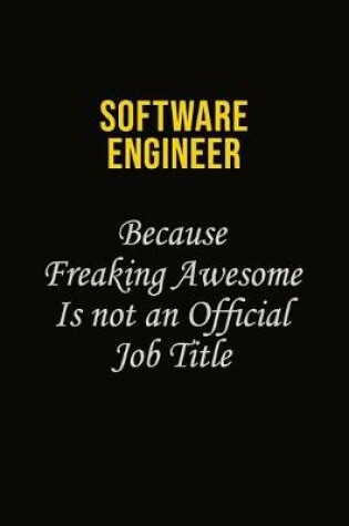 Cover of software engineer Because Freaking Awesome Is Not An Official Job Title