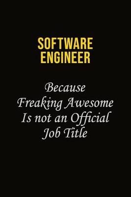 Book cover for software engineer Because Freaking Awesome Is Not An Official Job Title