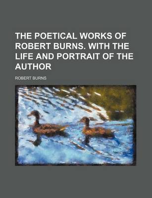 Book cover for The Poetical Works of Robert Burns. with the Life and Portrait of the Author