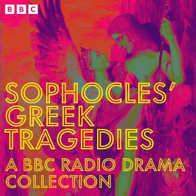 Book cover for Sophocles’ Greek Tragedies: A BBC Radio Drama Collection