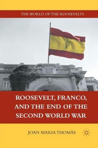 Cover of Roosevelt, Franco, and the End of the Second World War