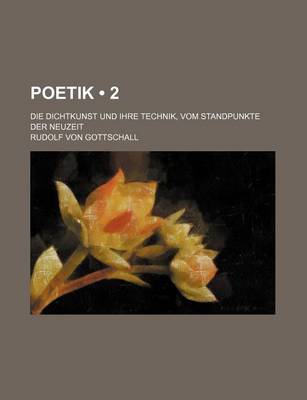 Book cover for Poetik (2); Die Dichtkunst Und Ihre Technik, Vom Standpunkte Der Neuzeit