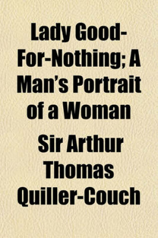 Cover of Lady Good-For-Nothing; A Man's Portrait of a Woman
