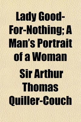 Book cover for Lady Good-For-Nothing; A Man's Portrait of a Woman