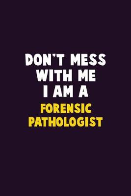 Book cover for Don't Mess With Me, I Am A Forensic pathologist