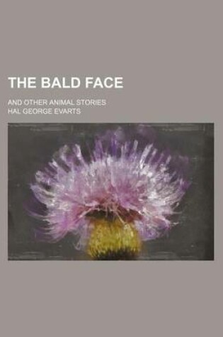 Cover of The Bald Face; And Other Animal Stories