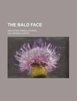 Book cover for The Bald Face; And Other Animal Stories