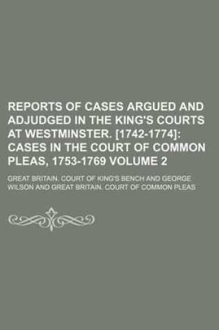 Cover of Reports of Cases Argued and Adjudged in the King's Courts at Westminster. [1742-1774] Volume 2