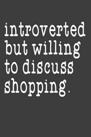 Cover of Introverted But Willing To Discuss Shopping