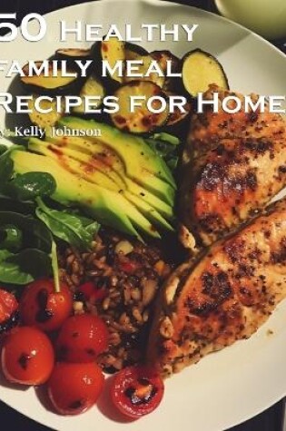 Cover of 50 Healthy Family Meal Recipes for Home