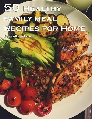 Book cover for 50 Healthy Family Meal Recipes for Home