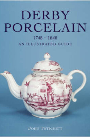 Cover of Derby Porcelain 1748-1848: an Illustrated Guide