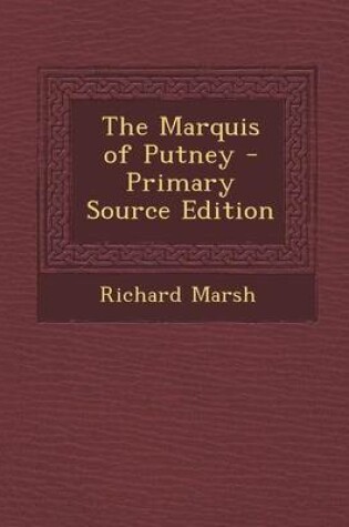 Cover of The Marquis of Putney - Primary Source Edition