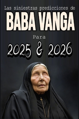 Cover of Las siniestras predicciones de Baba Vanga Para 2025 y 2026