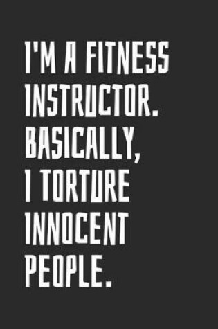 Cover of I'm A Fitness Instructor. Basically, I Torture Innocent People
