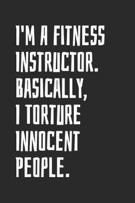 Book cover for I'm A Fitness Instructor. Basically, I Torture Innocent People