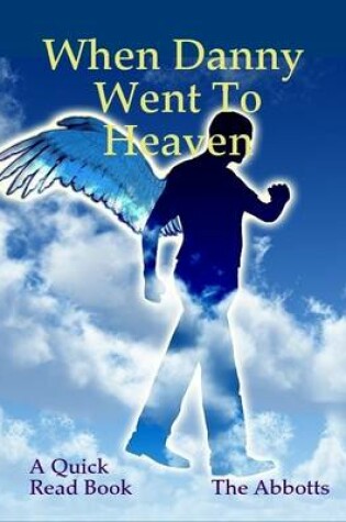 Cover of When Danny Went to Heaven - A Quick Read Book