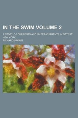 Cover of In the Swim; A Story of Currents and Under-Currents in Gayest New York Volume 2