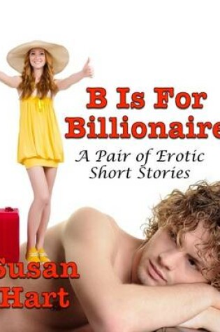 Cover of B Is for Billionaire: A Pair of Erotic Short Stories