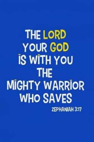 Cover of The Lord Your God Is with You the Mighty Warrior Who Save - Zephaniah 3