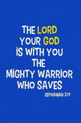 Book cover for The Lord Your God Is with You the Mighty Warrior Who Save - Zephaniah 3