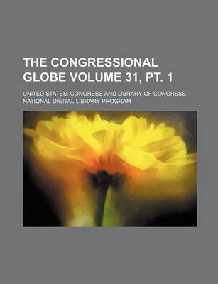 Book cover for The Congressional Globe Volume 31, PT. 1