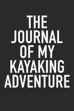 Cover of The Journal of My Kayaking Adventure