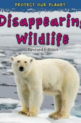Cover of Disappearing Wildlife (Protect Our Planet)