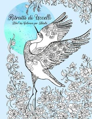 Book cover for Ritratti di Uccelli Libro da Colorare per Adulti