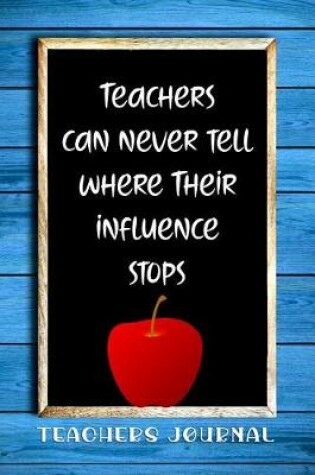 Cover of Teachers Can Never Tell Where Their Influence Stops