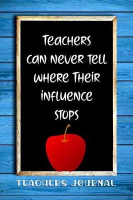 Book cover for Teachers Can Never Tell Where Their Influence Stops