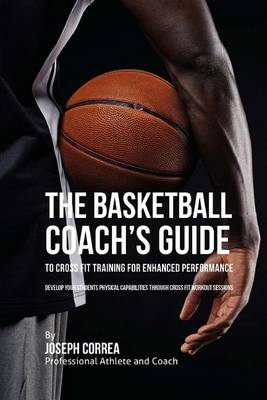 Book cover for The Basketball Coach's Guide to Cross Fit Training for Enhanced Performance