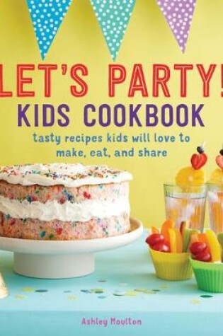 Cover of Let's Party! Kids Cookbook