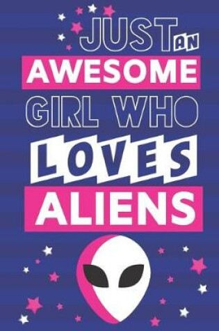 Cover of Just an Awesome Girl Who Loves Aliens