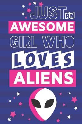 Book cover for Just an Awesome Girl Who Loves Aliens
