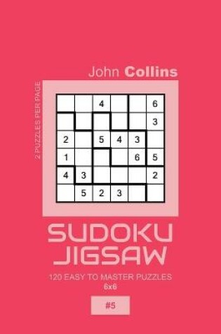 Cover of Sudoku Jigsaw - 120 Easy To Master Puzzles 6x6 - 5