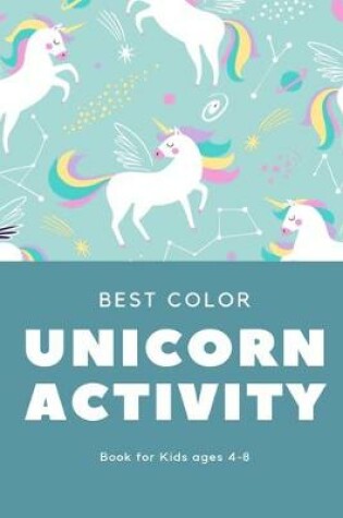 Cover of Best Color Unicorn Activity Book for Kids Ages 4-8