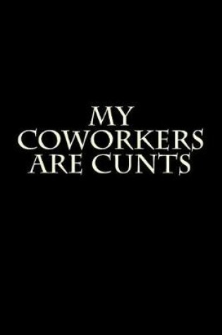 Cover of My Coworkers are Cunts