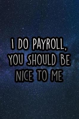 Book cover for I Do Payroll, You Should Be Nice to Me