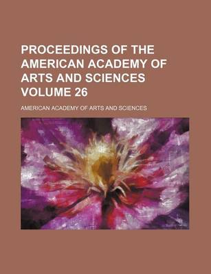 Book cover for Proceedings of the American Academy of Arts and Sciences Volume 26