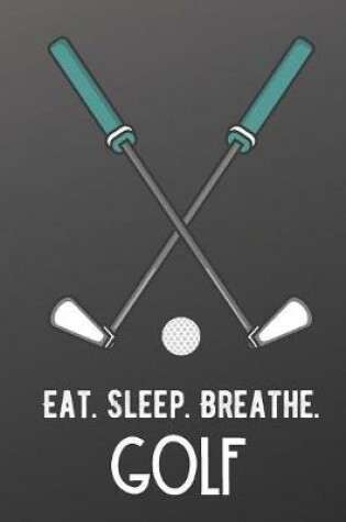 Cover of Eat Sleep Breathe Golf